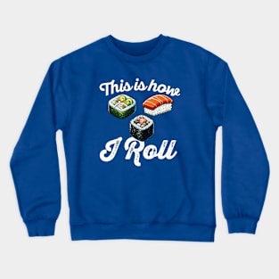 This Is How I Roll - Sushi Lover Crewneck Sweatshirt